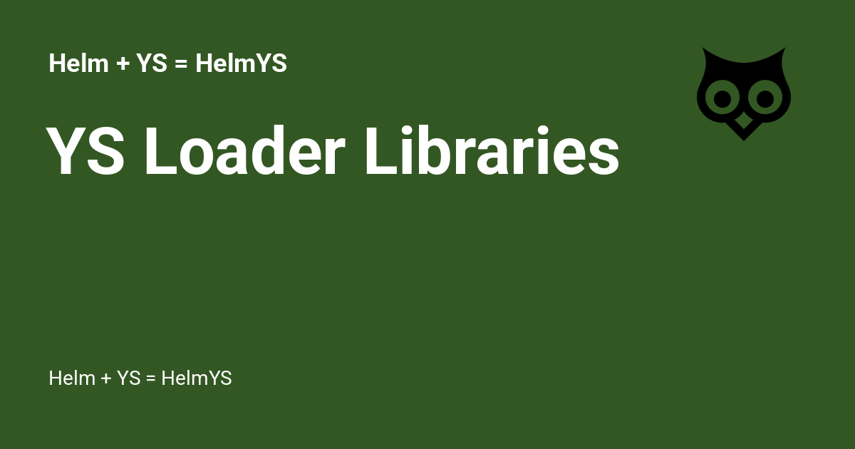 YS Loader Libraries - Helm + YS = HelmYS